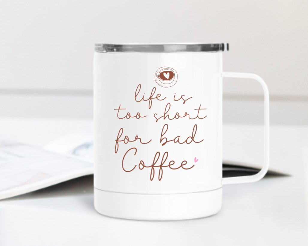 Life is Too Short for Bad Coffee 12oz Travel Mug