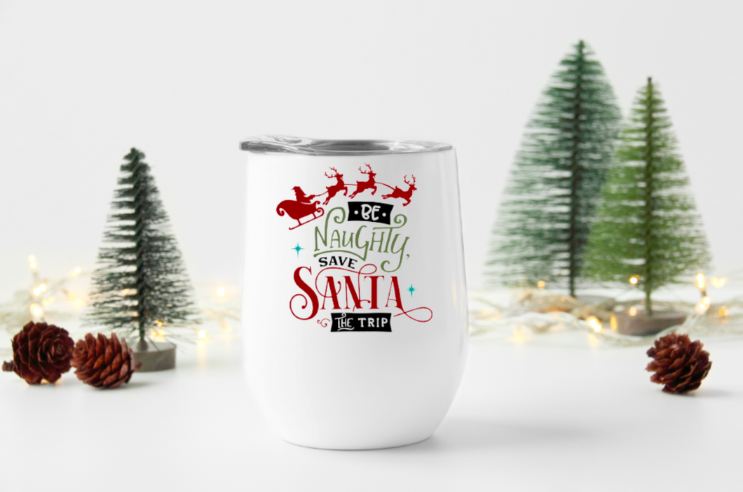 Be Naughty, Save Santa The Trip 12oz Stemless Insulated Wine Tumbler