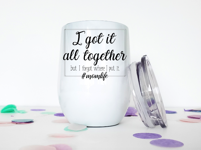 I Got It All Together 12oz Stemless Insulated Wine Tumbler