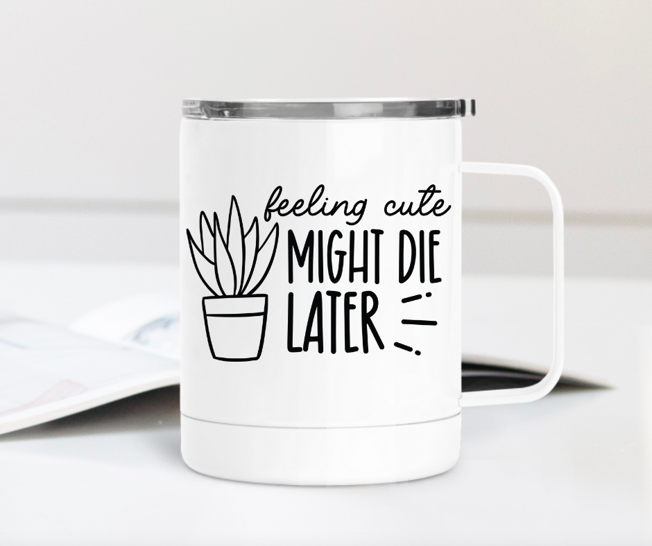 Feeling Cute Might Die Later 12oz Travel Mug