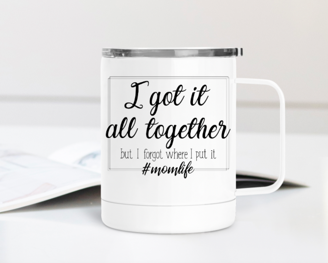 I Got it All Together 12oz Travel Mug