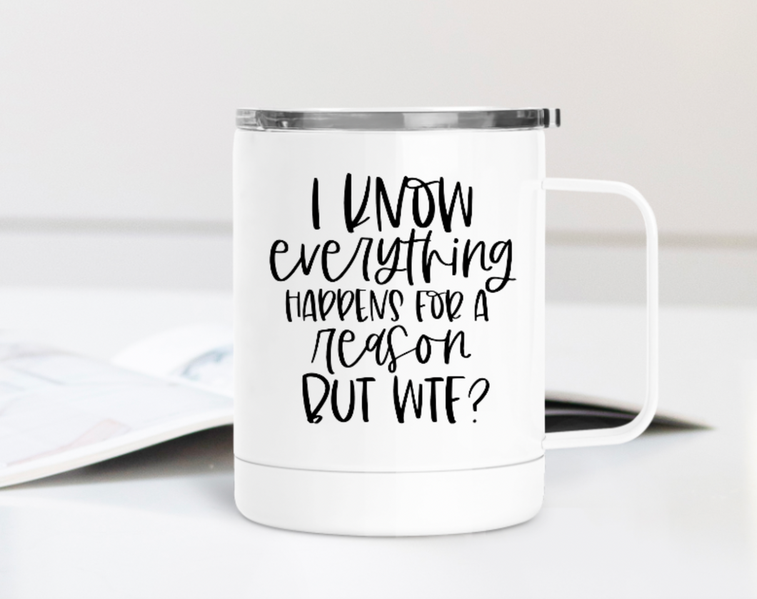 Everything Happens for a Reason WTF 12oz Travel Mug