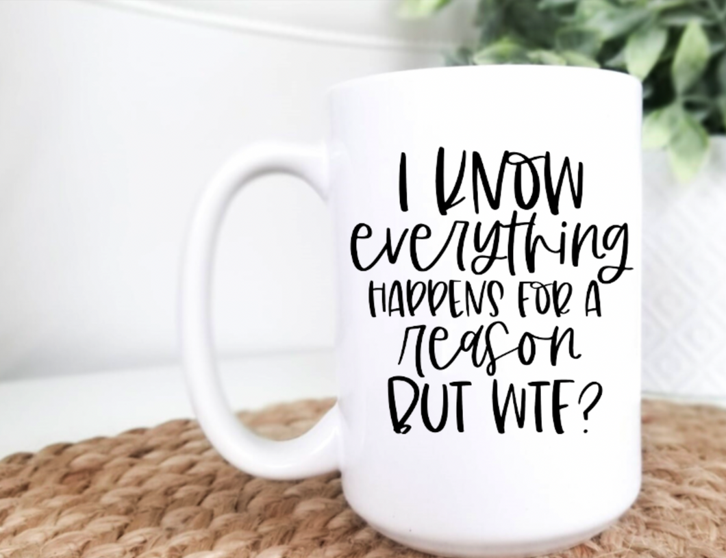 Everything Happens for a Reason But WTF 15oz Ceramic Mug