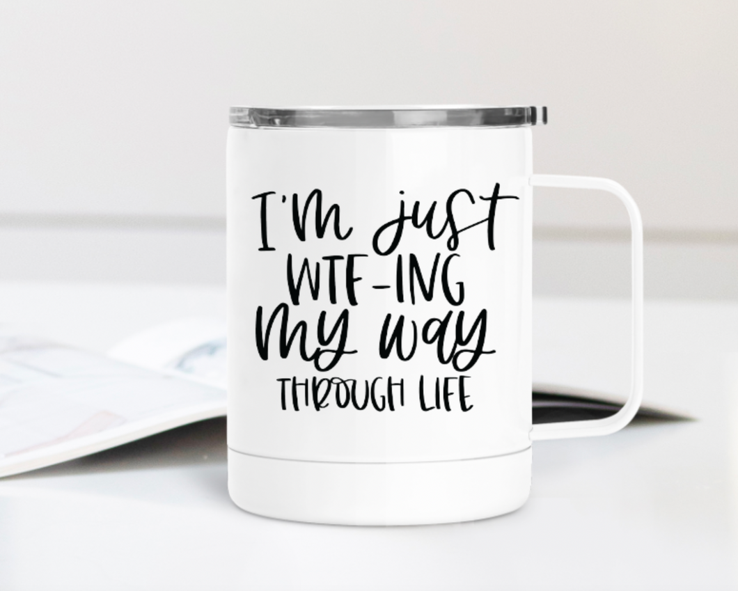 I'm Just WTFing Through Life 12oz Travel Mug