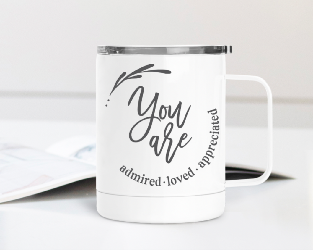 You Are Admired Loved Appreciated 12oz Travel Mug