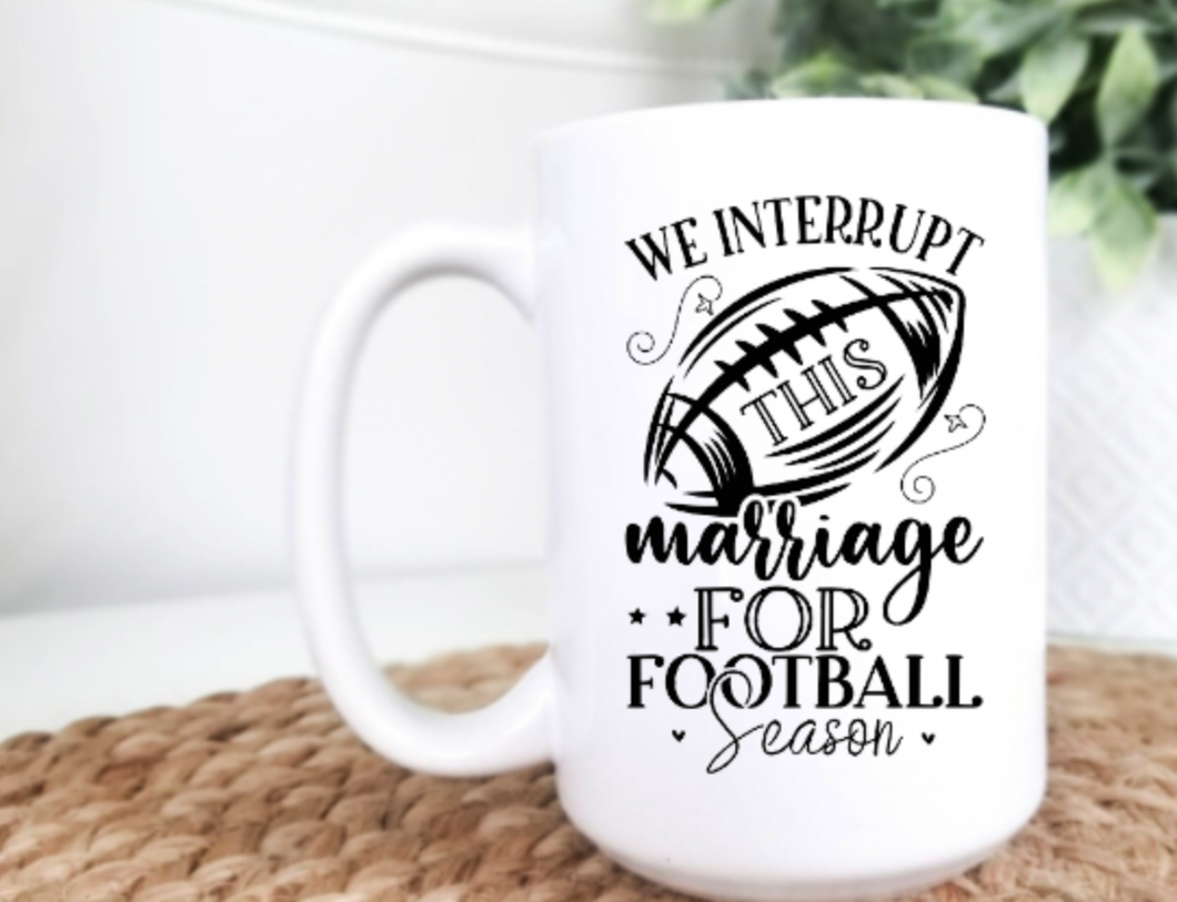 We Interrupt This Marriage for Football Season 15oz Ceramic Mug