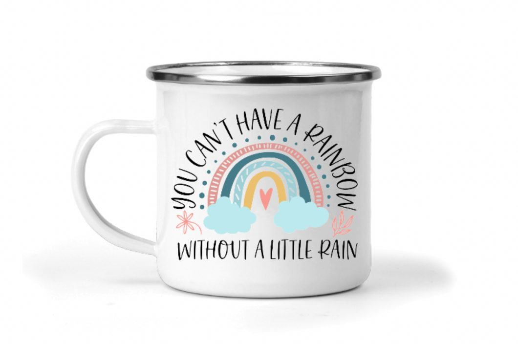 You Can't Have a Rainbow Without a Little Rain 12oz Enamel Camping Mug