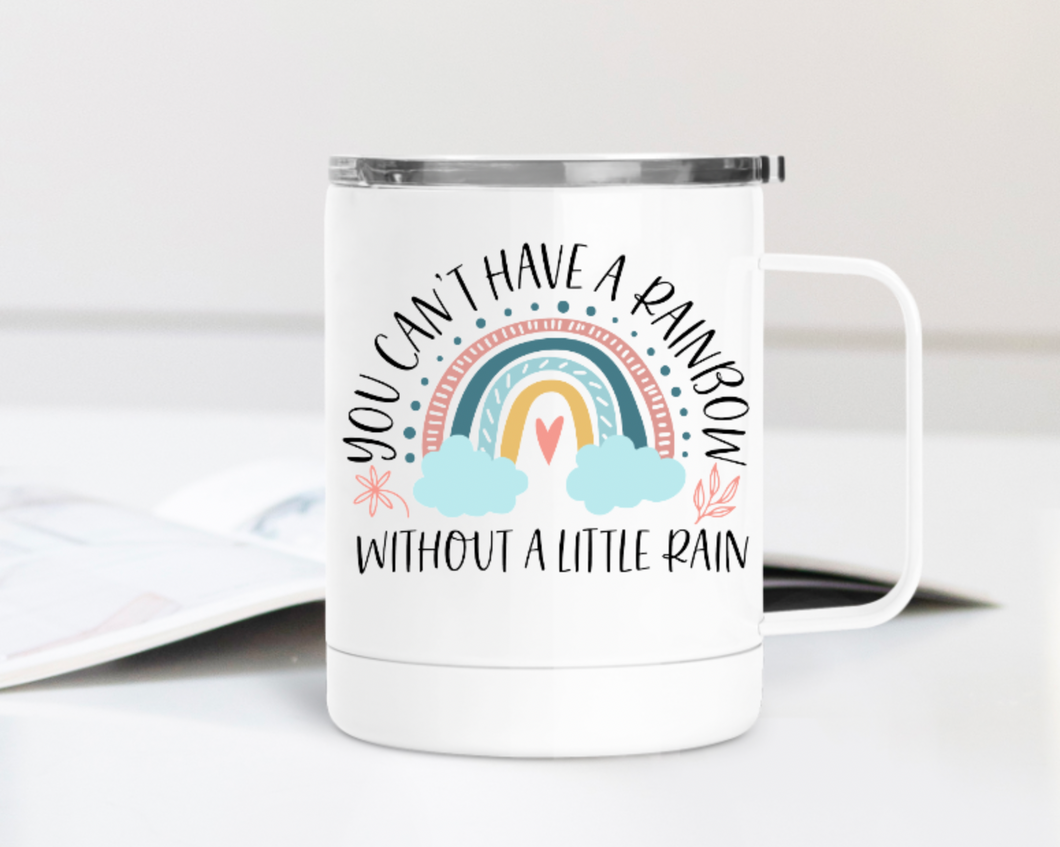 You Can't Have a Rainbow Without a Little Rain 12oz Travel Mug