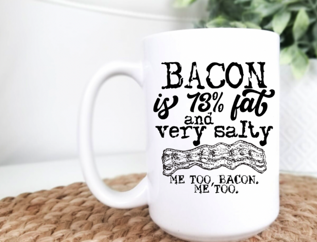 Bacon is Fat and Salty 15oz Ceramic Mug