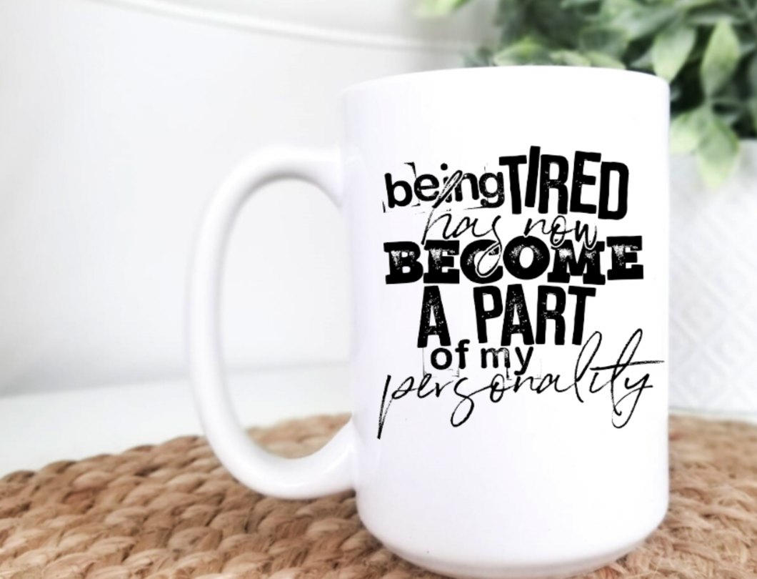 Being Tired is Part of My Personality 15oz Ceramic Mug