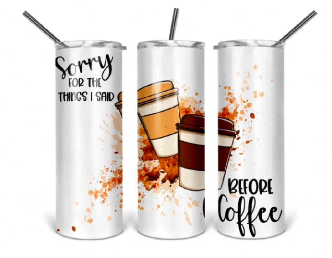 Sorry for What I Said Before Coffee 20oz Insulated Tall Tumbler with Straw