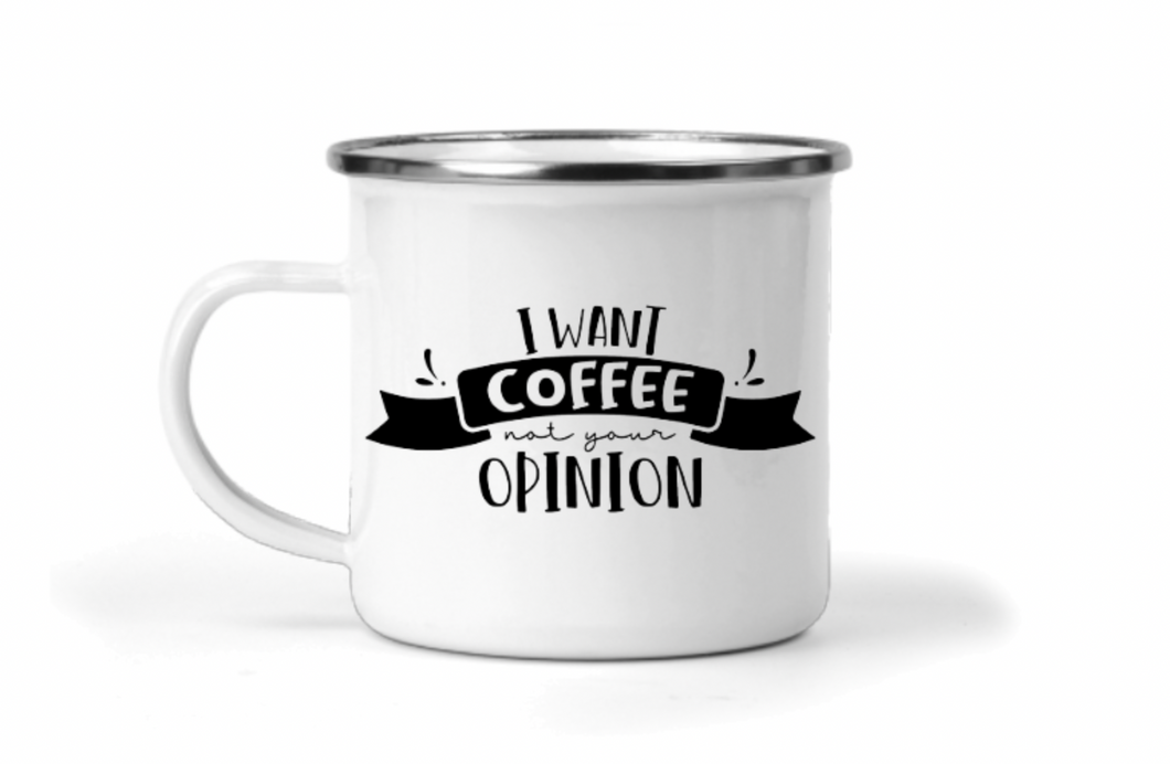 I Want Coffee Not Your Opinion 12oz Enamel Camping Mug