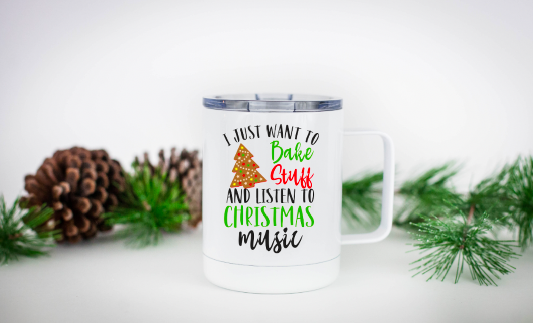 I Just Want to Bake Stuff and Listen to Christmas Music 12oz Travel Mug