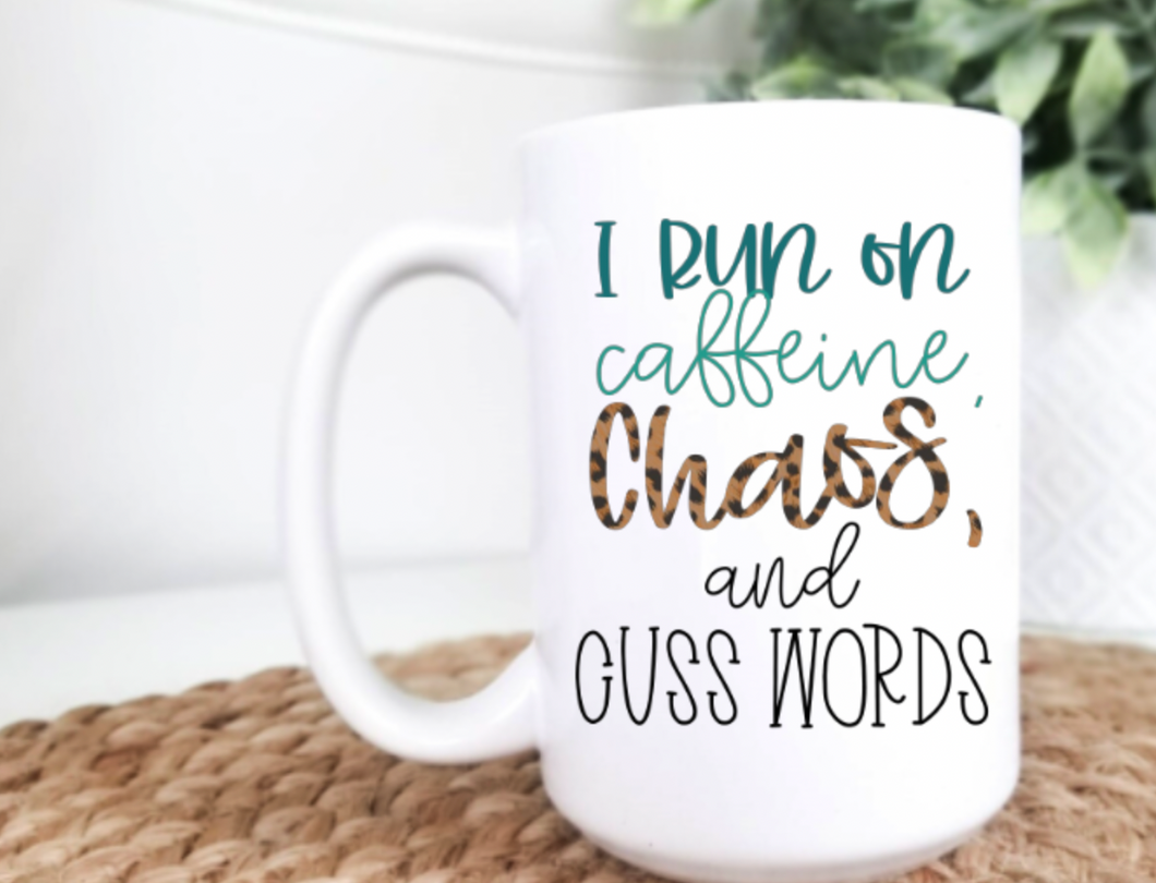 I Run on Caffeine, Chaos and Cuss Words 15oz Ceramic Mug