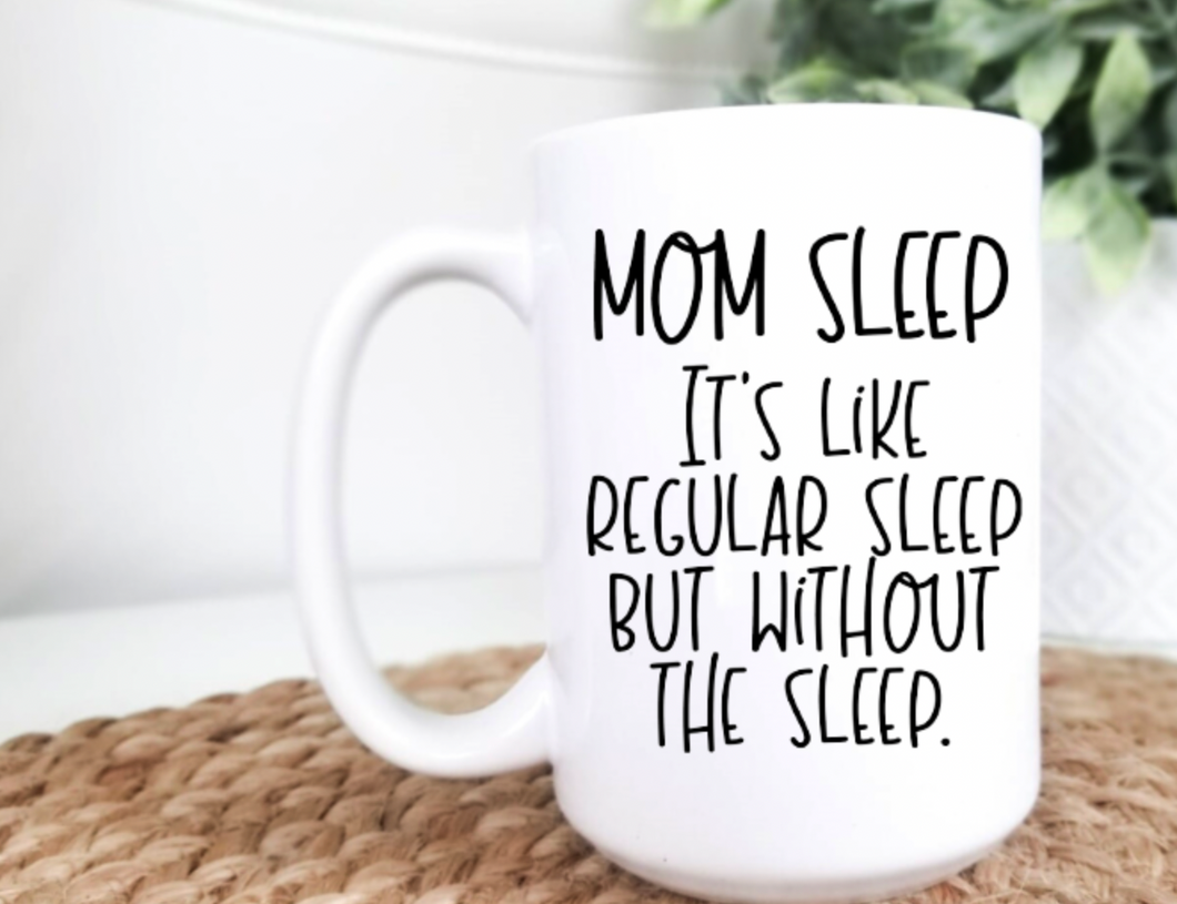 Mom Sleep 15oz Ceramic Mug