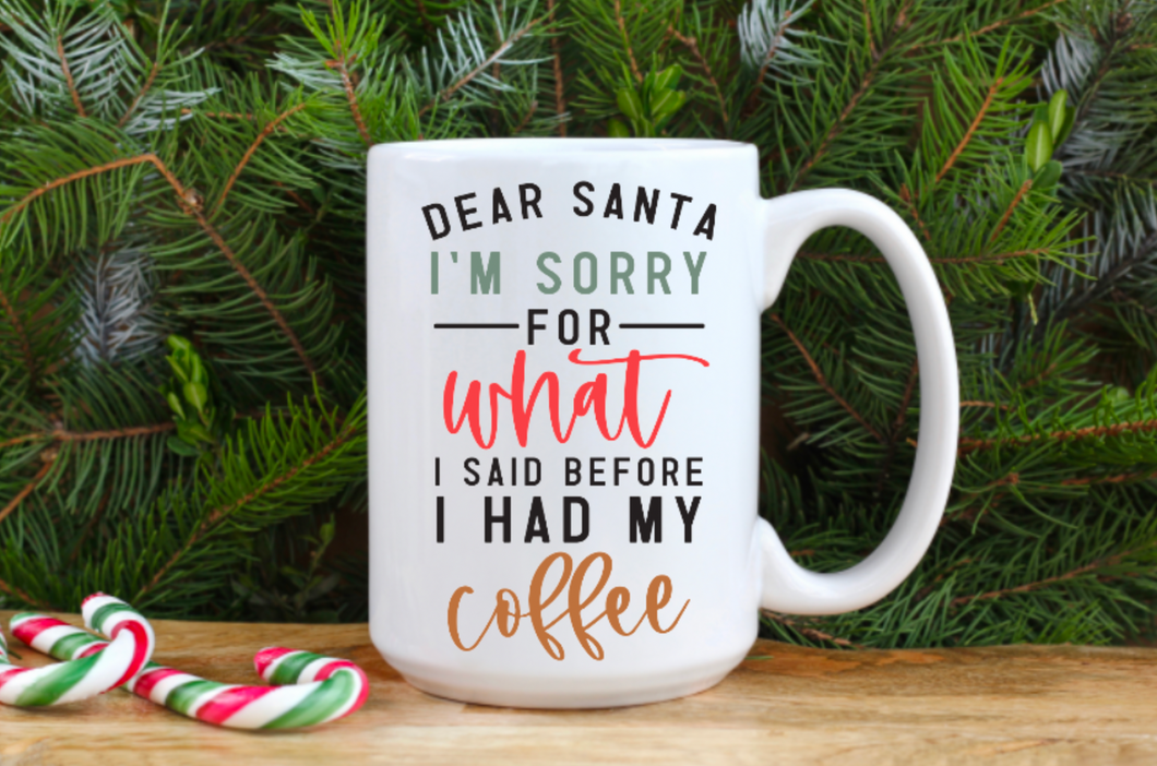 I'm Sorry for What I Said Before Coffee 15oz Ceramic Mug