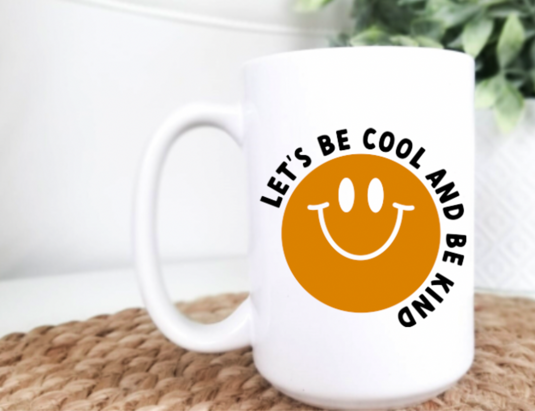 Let's Be Cool and Be Kind 15oz Ceramic Mug