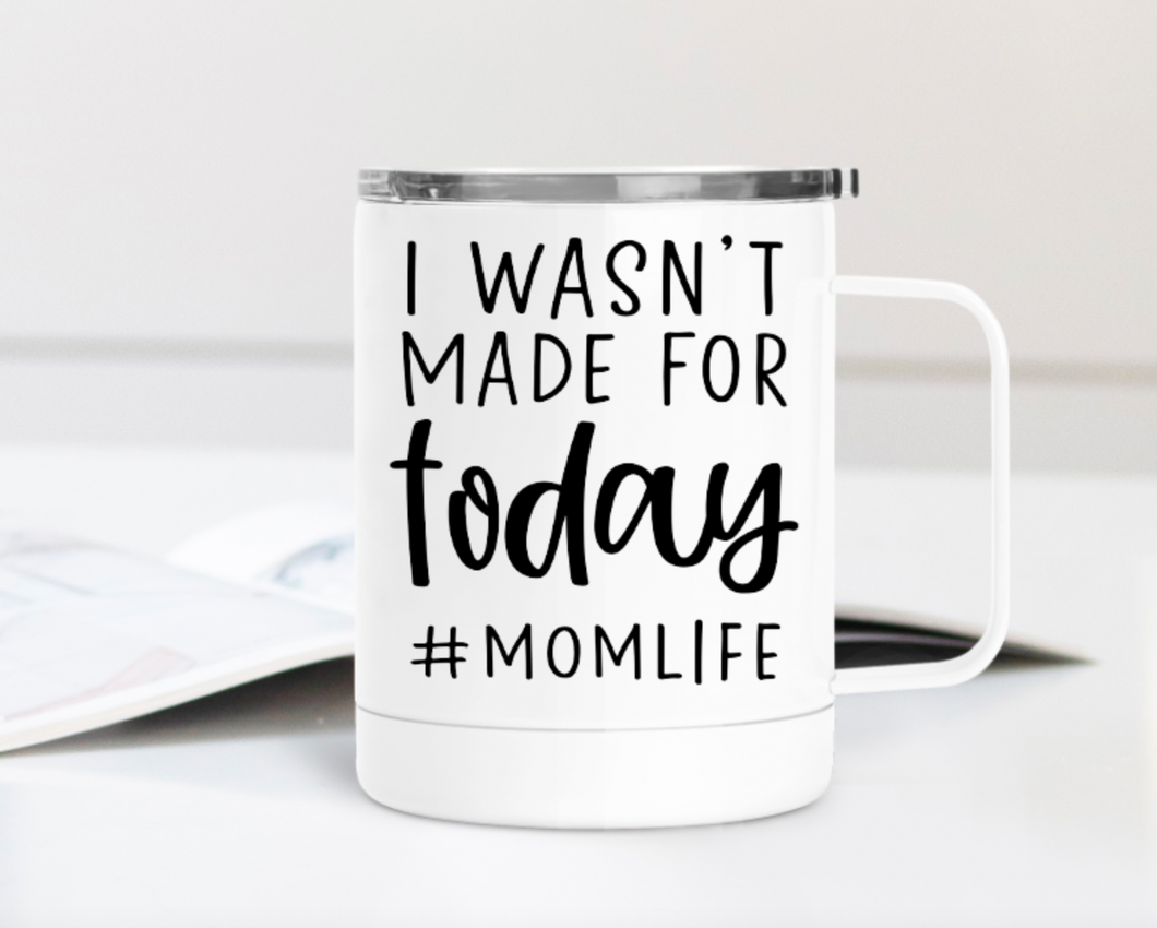 I Wasn't Made for Today 12oz Travel Mug