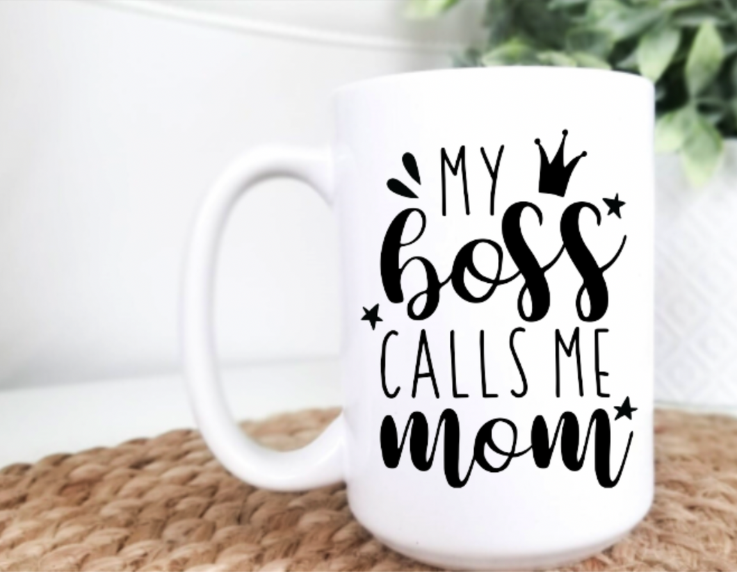 My Boss Calls Me Mom 15oz Ceramic Mug