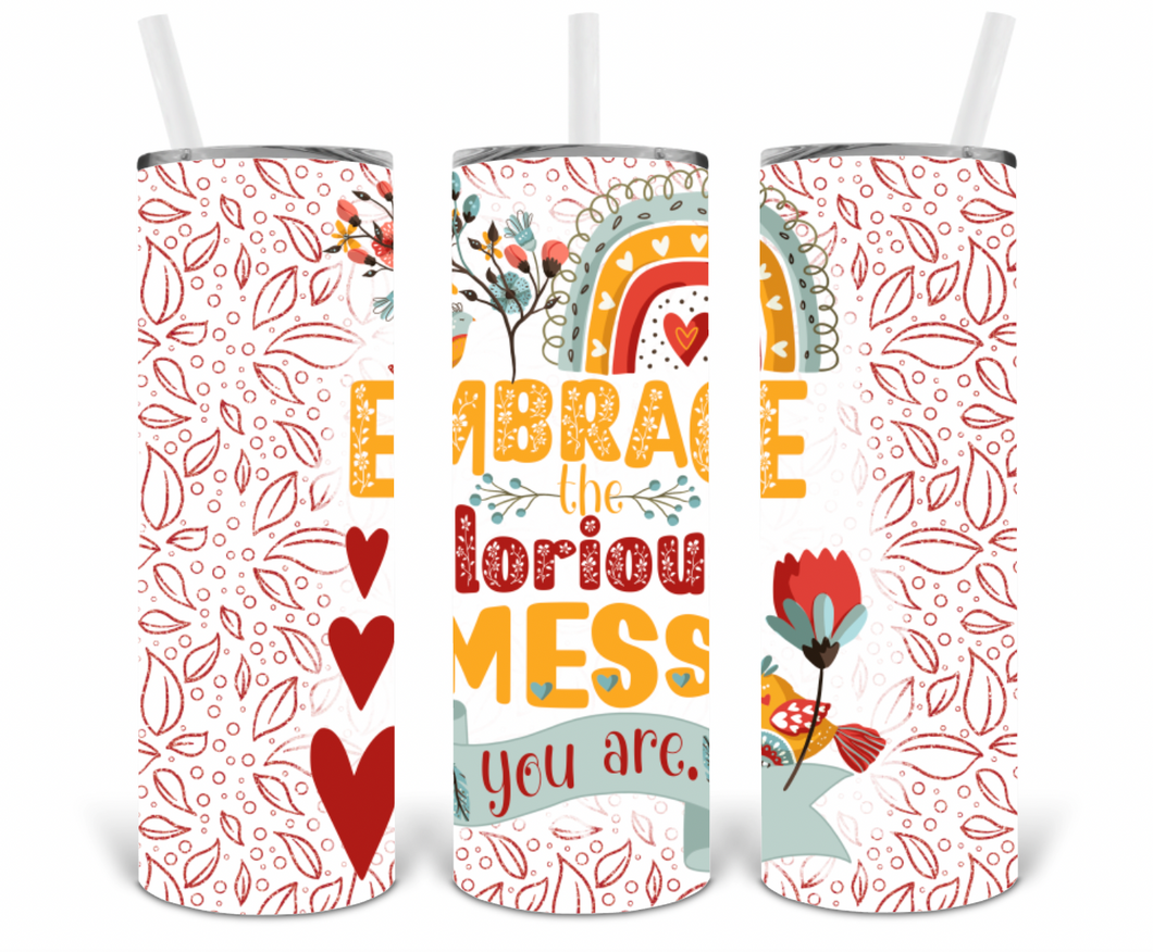 Embrace the Glorious Mess You Are 20oz Insulated Tall Tumbler with Straw