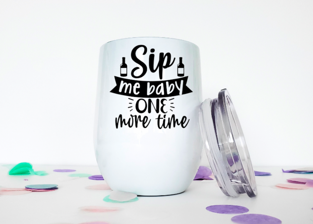 Sip Me Baby One More Time 12oz Stemless Insulated Wine Tumbler