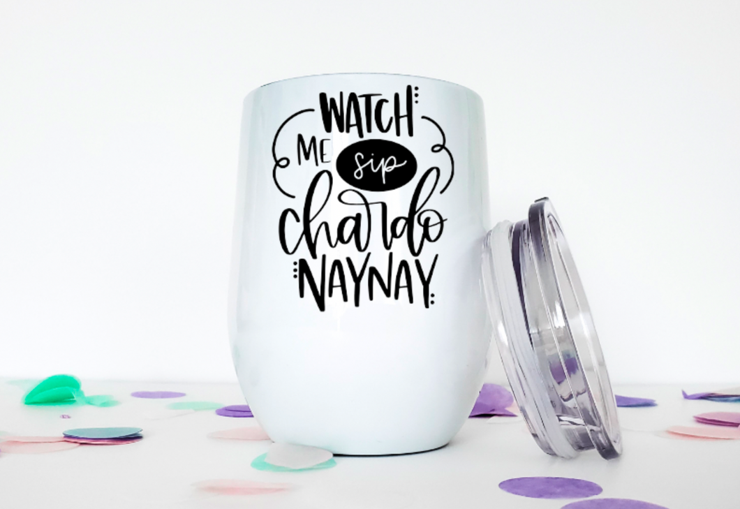 Sip My Chardonnaynay  12oz Stemless Insulated Wine Tumbler