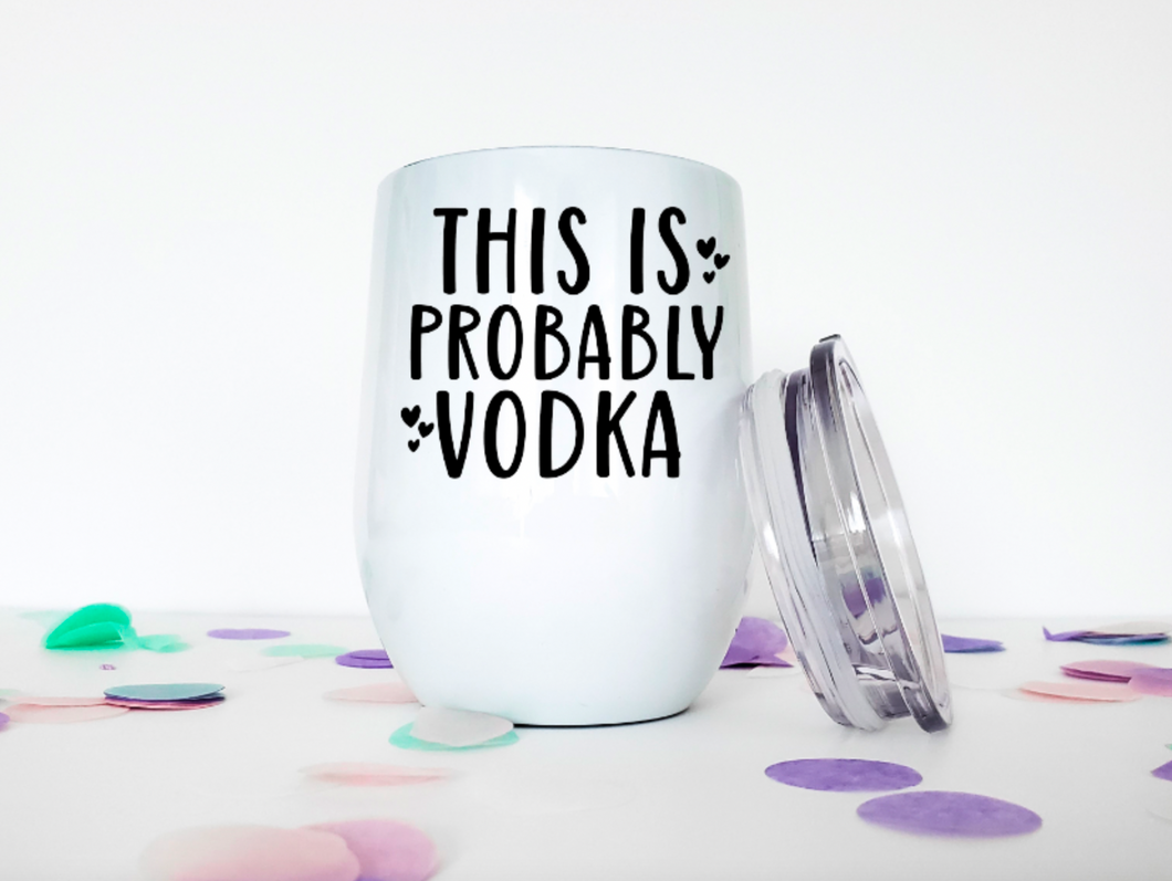 This is Probably Vodka 12oz Stemless Insulated Wine Tumbler